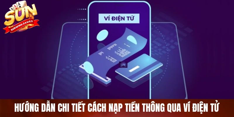 Hướng dẫn chi tiết cách nạp tiền thông qua ví điện tử