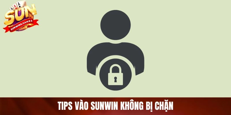 Tips vào SUNWIN không bị chặn